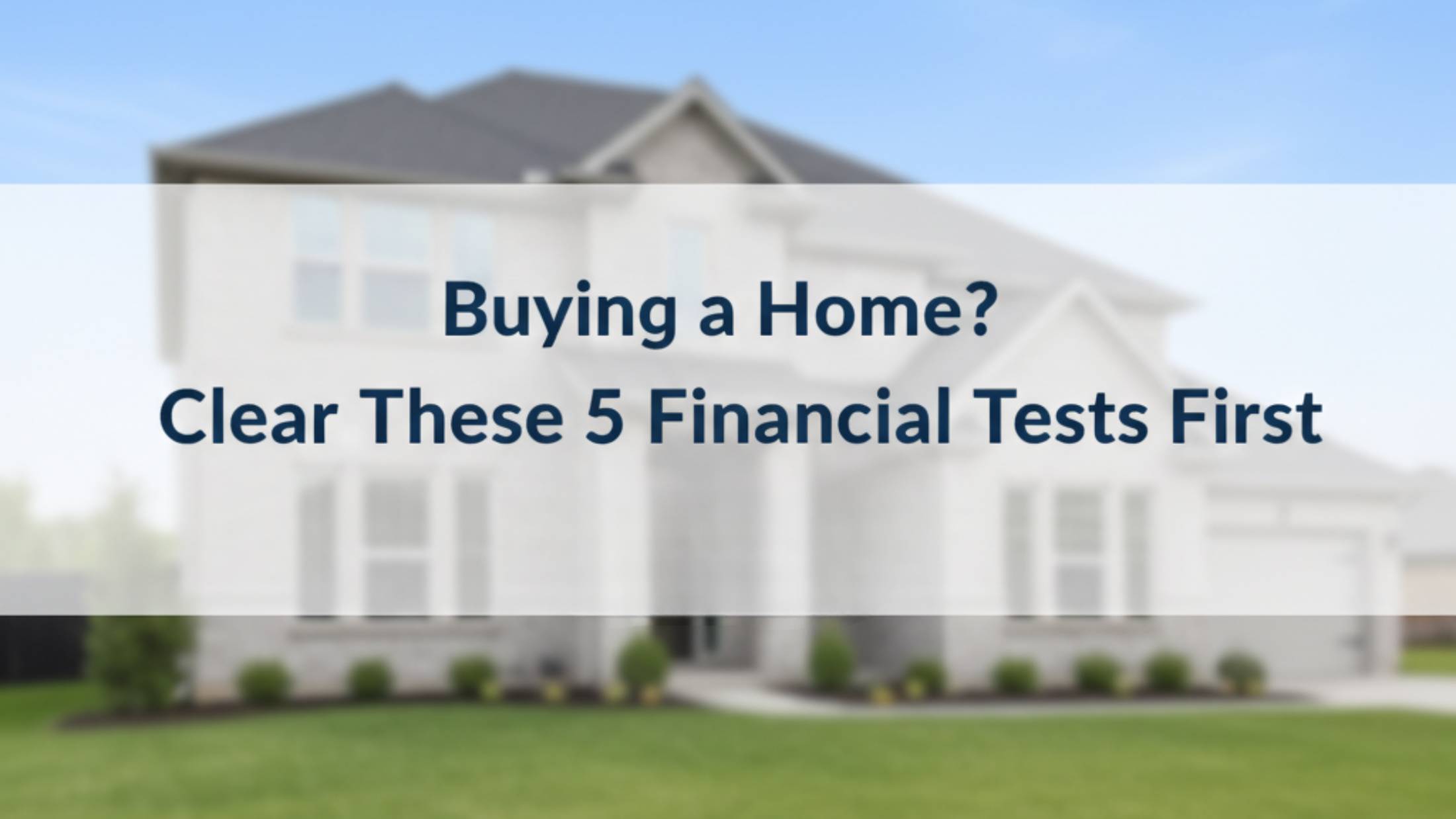 Buying a Home? Clear These 5 Financial Tests First